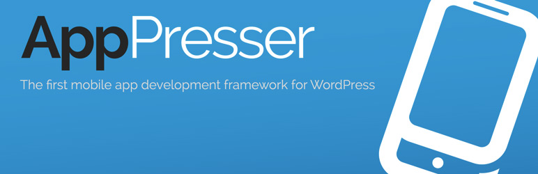 AppPresser, première application pour créer votre application mobile avec votre site WordPress